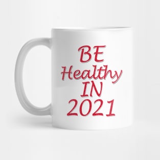 be healthy in 2021 Mug